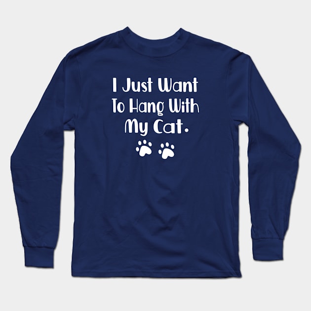 I Just Want To Hang With My Cat Long Sleeve T-Shirt by FruitflyPie